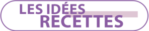 Consulter les idées recettes